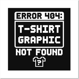 Error 404: T-Shirt Graphic Not Found Posters and Art